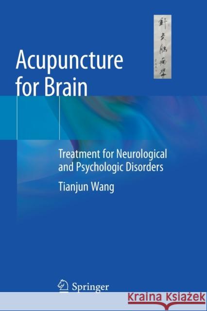 Acupuncture for Brain: Treatment for Neurological and Psychologic Disorders Wang, Tianjun 9783030546687