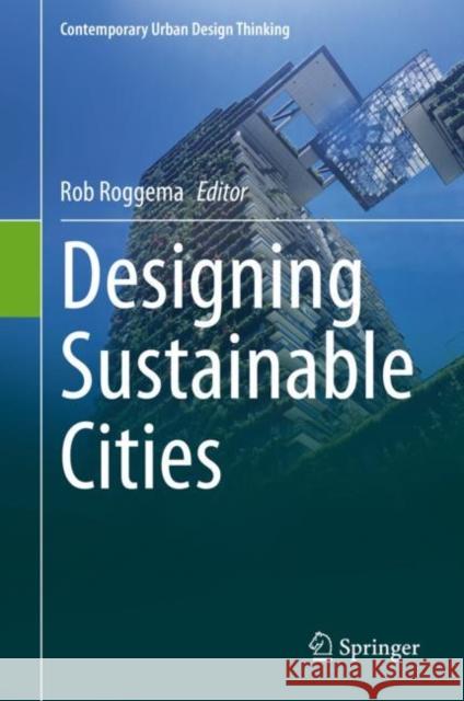 Designing Sustainable Cities Rob Roggema 9783030546854 Springer