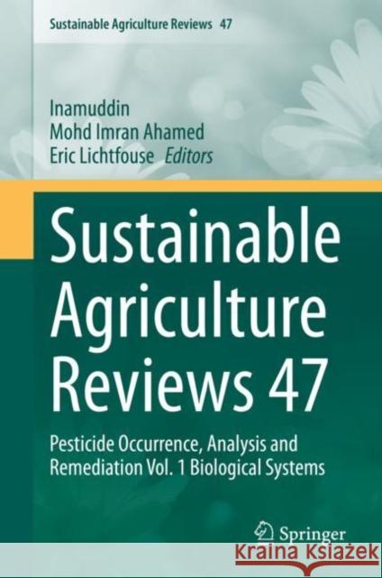 Sustainable Agriculture Reviews 47: Pesticide Occurrence, Analysis and Remediation Vol. 1 Biological Systems Inamuddin 9783030547110