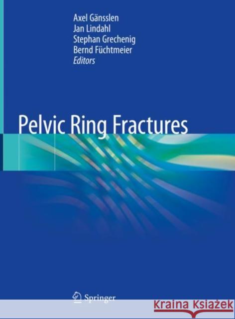 Pelvic Ring Fractures G Jan Erik Lindahl Stephan Grechenig 9783030547295