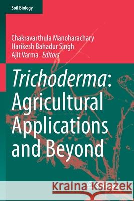 Trichoderma: Agricultural Applications and Beyond Chakravarthula Manoharachary Harikesh Bahadur Singh Ajit Varma 9783030547608