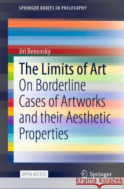 The Limits of Art: On Borderline Cases of Artworks and Their Aesthetic Properties Benovsky, Jiri 9783030547943 Springer