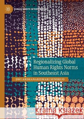 Regionalizing Global Human Rights Norms in Southeast Asia Sundrijo, Dwi Ardhanariswari 9783030548001 Springer Nature Switzerland AG