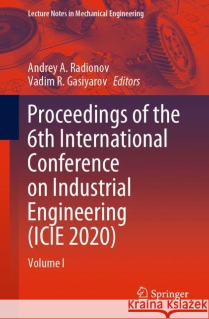 Proceedings of the 6th International Conference on Industrial Engineering (Icie 2020): Volume I Radionov, Andrey A. 9783030548131