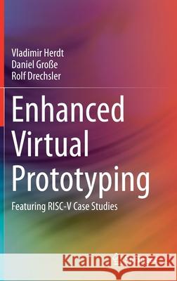 Enhanced Virtual Prototyping: Featuring Risc-V Case Studies Herdt, Vladimir 9783030548278 Springer