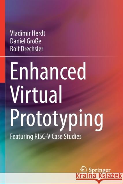 Enhanced Virtual Prototyping: Featuring Risc-V Case Studies Herdt, Vladimir 9783030548308 Springer