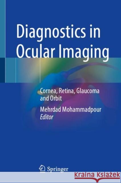 Diagnostics in Ocular Imaging: Cornea, Retina, Glaucoma and Orbit Mohammadpour, Mehrdad 9783030548629