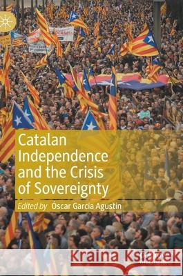 Catalan Independence and the Crisis of Sovereignty Garc 9783030548667