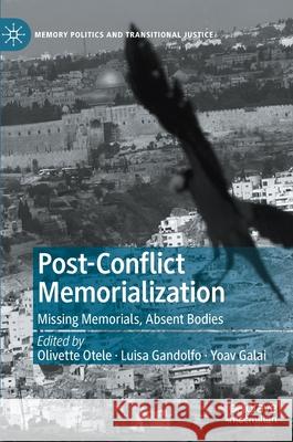 Post-Conflict Memorialization: Missing Memorials, Absent Bodies Otele, Olivette 9783030548865 Palgrave MacMillan