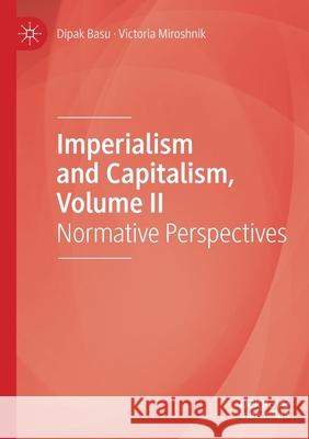 Imperialism and Capitalism, Volume II: Normative Perspectives Dipak Basu Victoria Miroshnik 9783030548933 Palgrave MacMillan