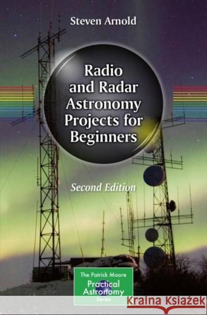 Radio and Radar Astronomy Projects for Beginners Steven Arnold 9783030549053 Springer Nature Switzerland AG