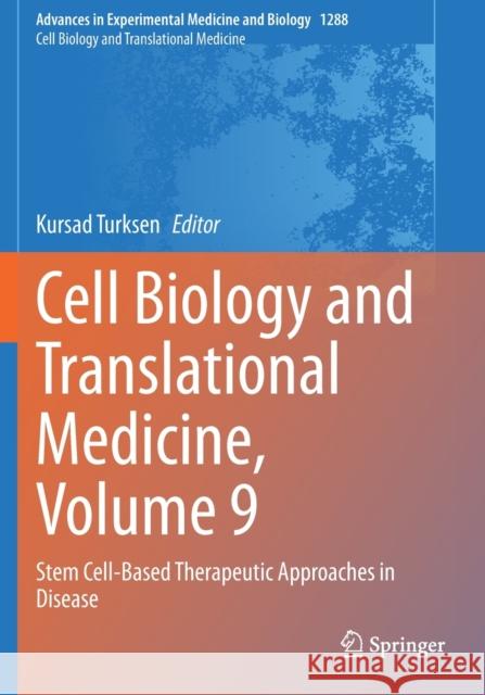 Cell Biology and Translational Medicine, Volume 9: Stem Cell-Based Therapeutic Approaches in Disease Kursad Turksen 9783030549190 Springer