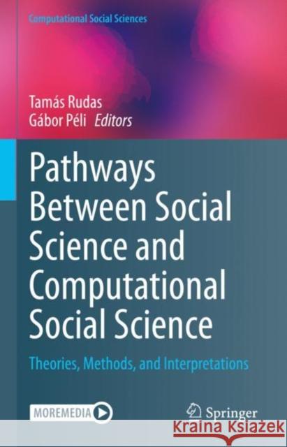 Pathways Between Social Science and Computational Social Science: Theories, Methods, and Interpretations Rudas, Tamás 9783030549350 Springer