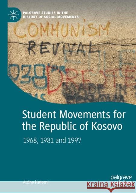 Student Movements for the Republic of Kosovo: 1968, 1981 and 1997 Hetemi, Atdhe 9783030549541 Springer Nature Switzerland AG