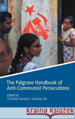 The Palgrave Handbook of Anti-Communist Persecutions Christian Gerlach Clemens Six 9783030549626 Palgrave MacMillan