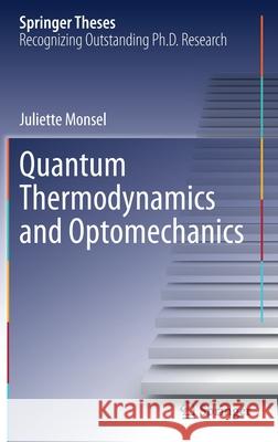 Quantum Thermodynamics and Optomechanics Juliette Monsel 9783030549701 Springer