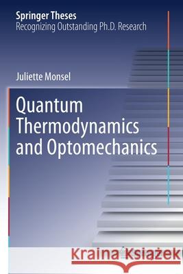 Quantum Thermodynamics and Optomechanics Monsel, Juliette 9783030549732 Springer International Publishing