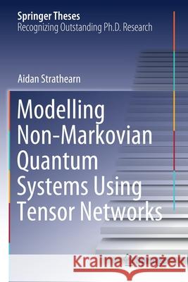 Modelling Non-Markovian Quantum Systems Using Tensor Networks Aidan Strathearn 9783030549770 Springer