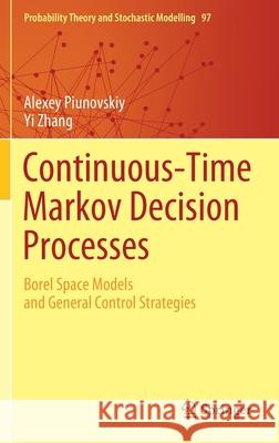 Continuous-Time Markov Decision Processes: Borel Space Models and General Control Strategies Piunovskiy, Alexey 9783030549862
