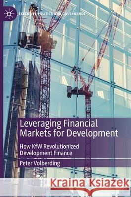 Leveraging Financial Markets for Development: How Kfw Revolutionized Development Finance Volberding, Peter 9783030550073