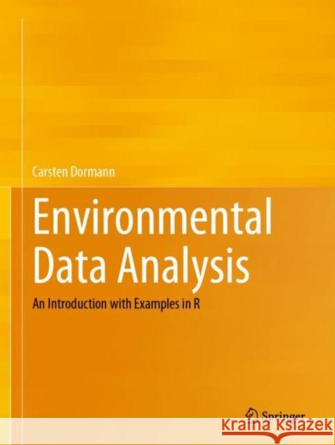 Environmental Data Analysis: An Introduction with Examples in R Dormann, Carsten 9783030550196