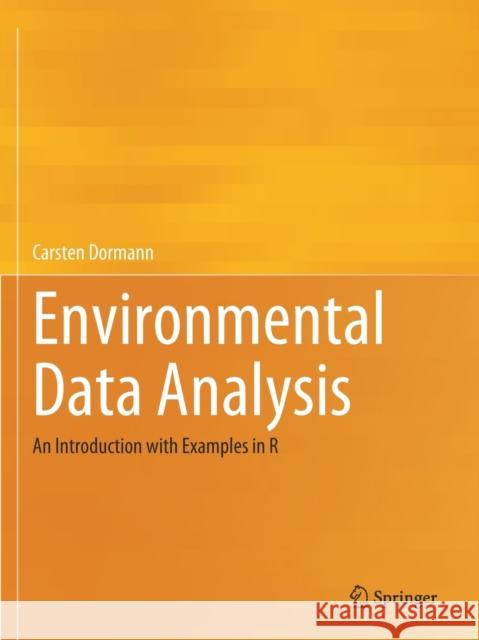 Environmental Data Analysis: An Introduction with Examples in R Dormann, Carsten 9783030550226