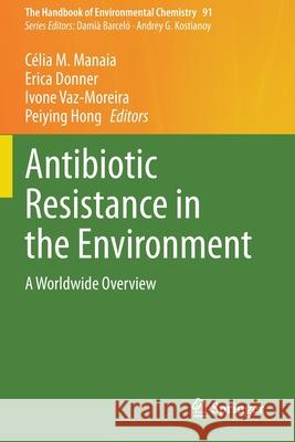Antibiotic Resistance in the Environment: A Worldwide Overview C Manaia Erica Donner Ivone Vaz-Moreira 9783030550677 Springer