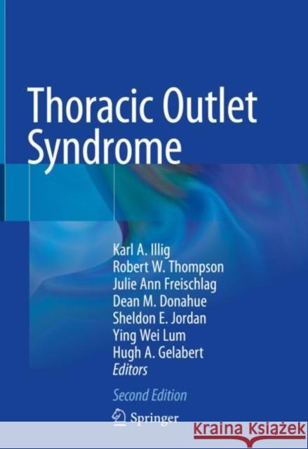 Thoracic Outlet Syndrome Karl A. Illig Robert W. Thompson Julie Ann Freischlag 9783030550721 Springer