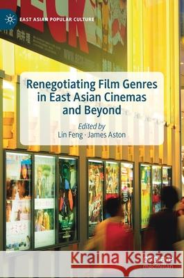 Renegotiating Film Genres in East Asian Cinemas and Beyond Lin Feng James Aston 9783030550769