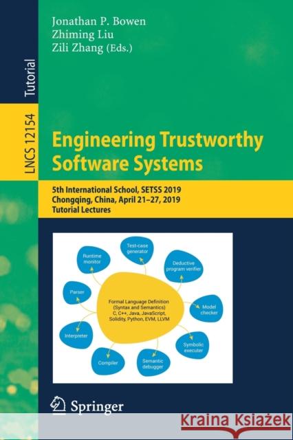 Engineering Trustworthy Software Systems: 5th International School, Setss 2019, Chongqing, China, April 21-27, 2019, Tutorial Lectures Bowen, Jonathan P. 9783030550882