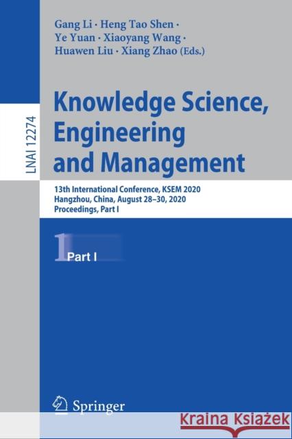 Knowledge Science, Engineering and Management: 13th International Conference, Ksem 2020, Hangzhou, China, August 28-30, 2020, Proceedings, Part I Li, Gang 9783030551292 Springer