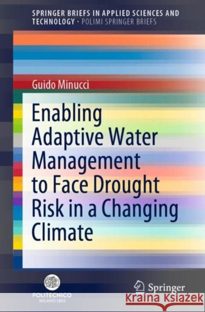 Enabling Adaptive Water Management to Face Drought Risk in a Changing Climate Guido Minucci 9783030551360 Springer