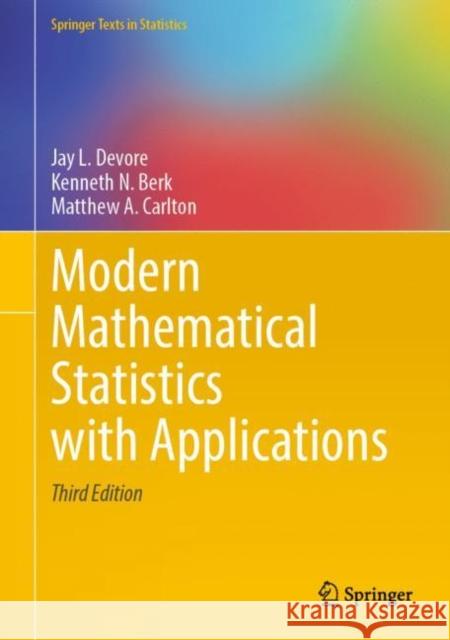 Modern Mathematical Statistics with Applications Jay L. DeVore Kenneth N. Berk Matthew A. Carlton 9783030551551 Springer