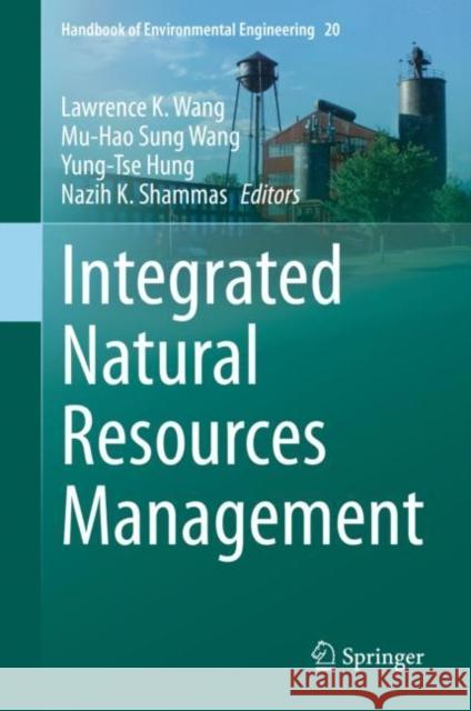 Integrated Natural Resources Management Lawrence K. Wang Mu-Hao Sung Wang Yung-Tse Hung 9783030551711 Springer