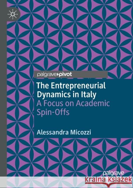 The Entrepreneurial Dynamics in Italy: A Focus on Academic Spin-Offs Micozzi, Alessandra 9783030551858