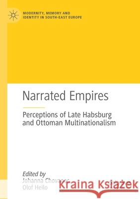 Narrated Empires: Perceptions of Late Habsburg and Ottoman Multinationalism Chovanec, Johanna 9783030552015