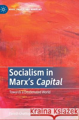 Socialism in Marx's Capital: Towards a Dealienated World Chattopadhyay, Paresh 9783030552022