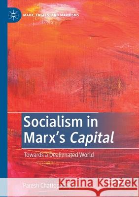 Socialism in Marx's Capital: Towards a Dealienated World Chattopadhyay, Paresh 9783030552053