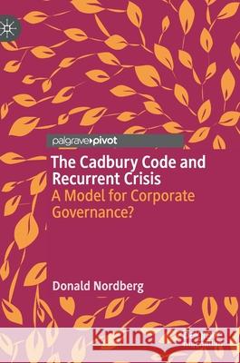 The Cadbury Code and Recurrent Crisis: A Model for Corporate Governance? Nordberg, Donald 9783030552213