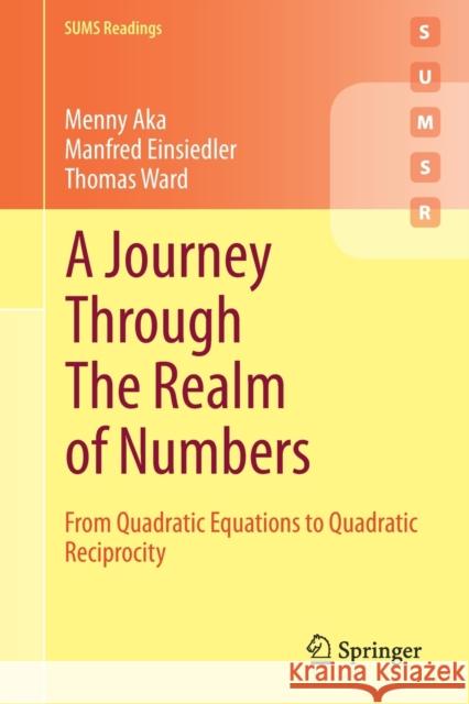 A Journey Through the Realm of Numbers: From Quadratic Equations to Quadratic Reciprocity Menny Aka Manfred Einsiedler Thomas Ward 9783030552329 Springer