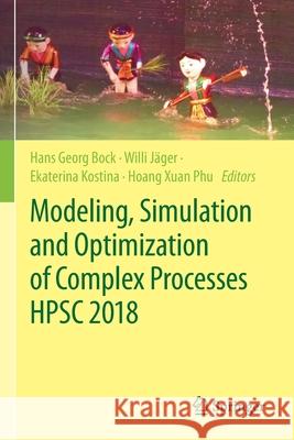 Modeling, Simulation and Optimization of Complex Processes Hpsc 2018: Proceedings of the 7th International Conference on High Performance Scientific C Bock, Hans Georg 9783030552428