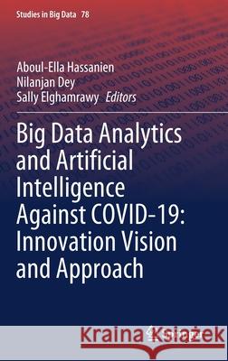 Big Data Analytics and Artificial Intelligence Against Covid-19: Innovation Vision and Approach Hassanien, Aboul-Ella 9783030552572