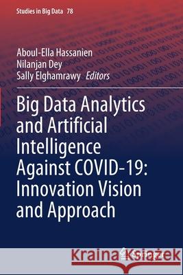 Big Data Analytics and Artificial Intelligence Against Covid-19: Innovation Vision and Approach Hassanien, Aboul-Ella 9783030552602 Springer