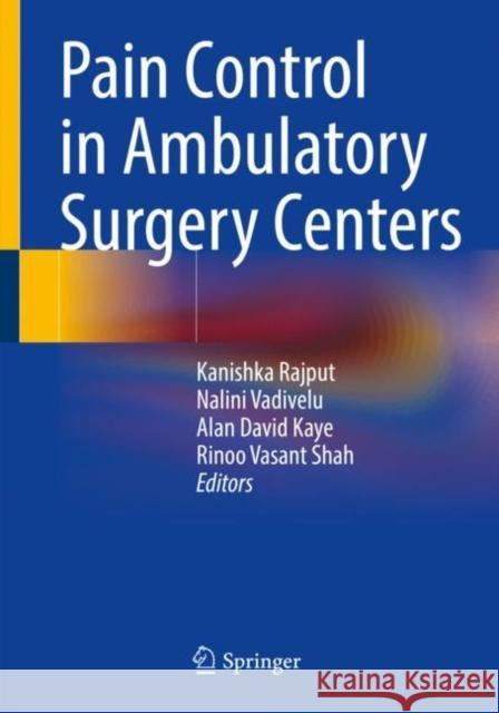 Pain Control in Ambulatory Surgery Centers Rajput, Kanishka 9783030552619 Springer