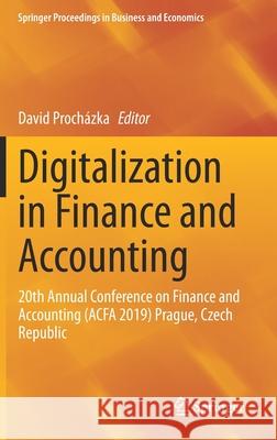 Digitalization in Finance and Accounting: 20th Annual Conference on Finance and Accounting (Acfa 2019) Prague, Czech Republic Procházka, David 9783030552763