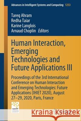 Human Interaction, Emerging Technologies and Future Applications III: Proceedings of the 3rd International Conference on Human Interaction and Emergin Ahram, Tareq 9783030553067