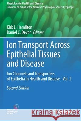 Ion Transport Across Epithelial Tissues and Disease: Ion Channels and Transporters of Epithelia in Health and Disease - Vol. 2 Hamilton, Kirk L. 9783030553128 Springer International Publishing