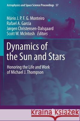 Dynamics of the Sun and Stars: Honoring the Life and Work of Michael J. Thompson Monteiro, Mário J. P. F. G. 9783030553388
