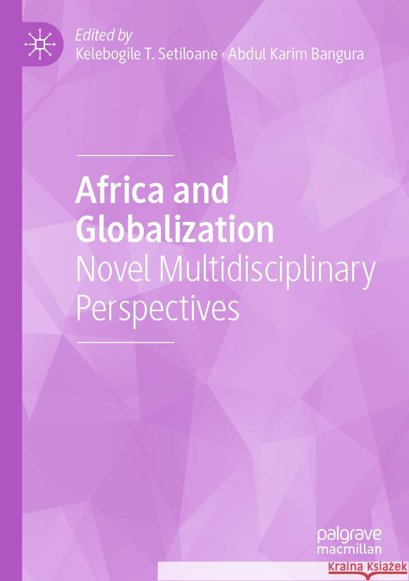Africa and Globalization: Novel Multidisciplinary Perspectives Setiloane, Kelebogile T. 9783030553531 Springer Nature Switzerland AG