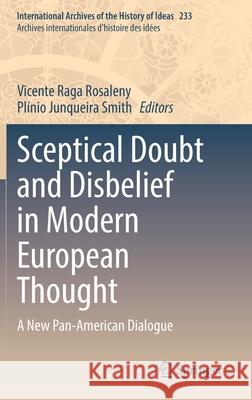 Sceptical Doubt and Disbelief in Modern European Thought: A New Pan-American Dialogue Rosaleny, Vicente Raga 9783030553616 Springer